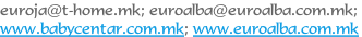 euroja@t-home.mk; euroalba@euroalba.com.mk;  www.babycentar.com.mk; www.euroalba.com.mk